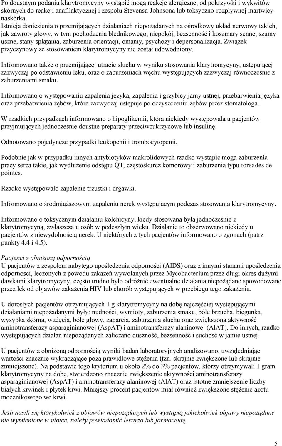 uszne, stany splątania, zaburzenia orientacji, omamy, psychozy i depersonalizacja. Związek przyczynowy ze stosowaniem klarytromycyny nie został udowodniony.