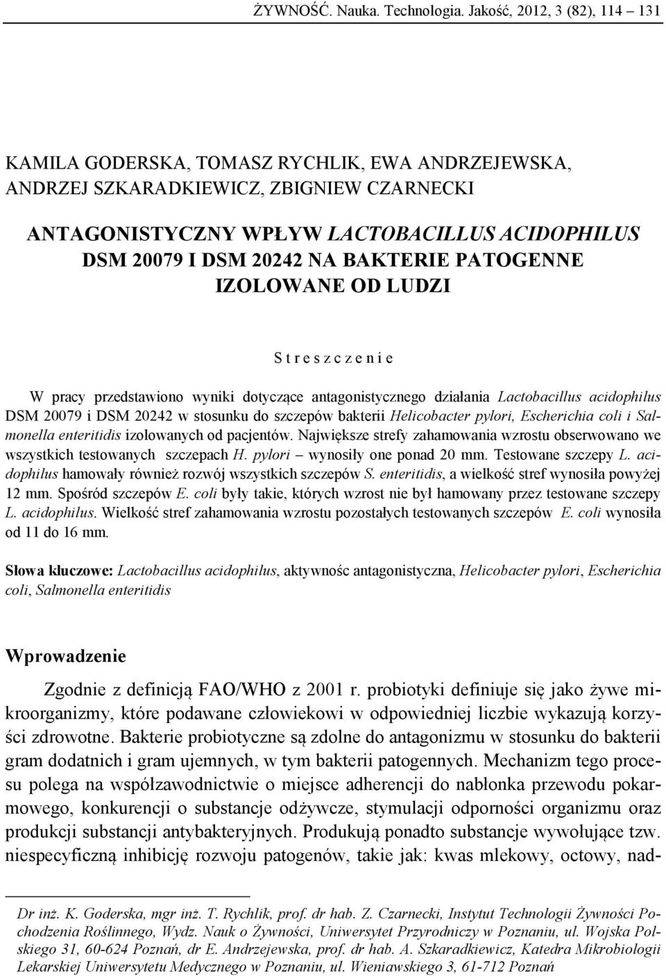 BAKTERIE PATOGENNE IZOLOWANE OD LUDZI S t r e s z c z e n i e W pracy przedstawiono wyniki dotyczące antagonistycznego działania Lactobacillus acidophilus DSM 20079 i DSM 20242 w stosunku do szczepów