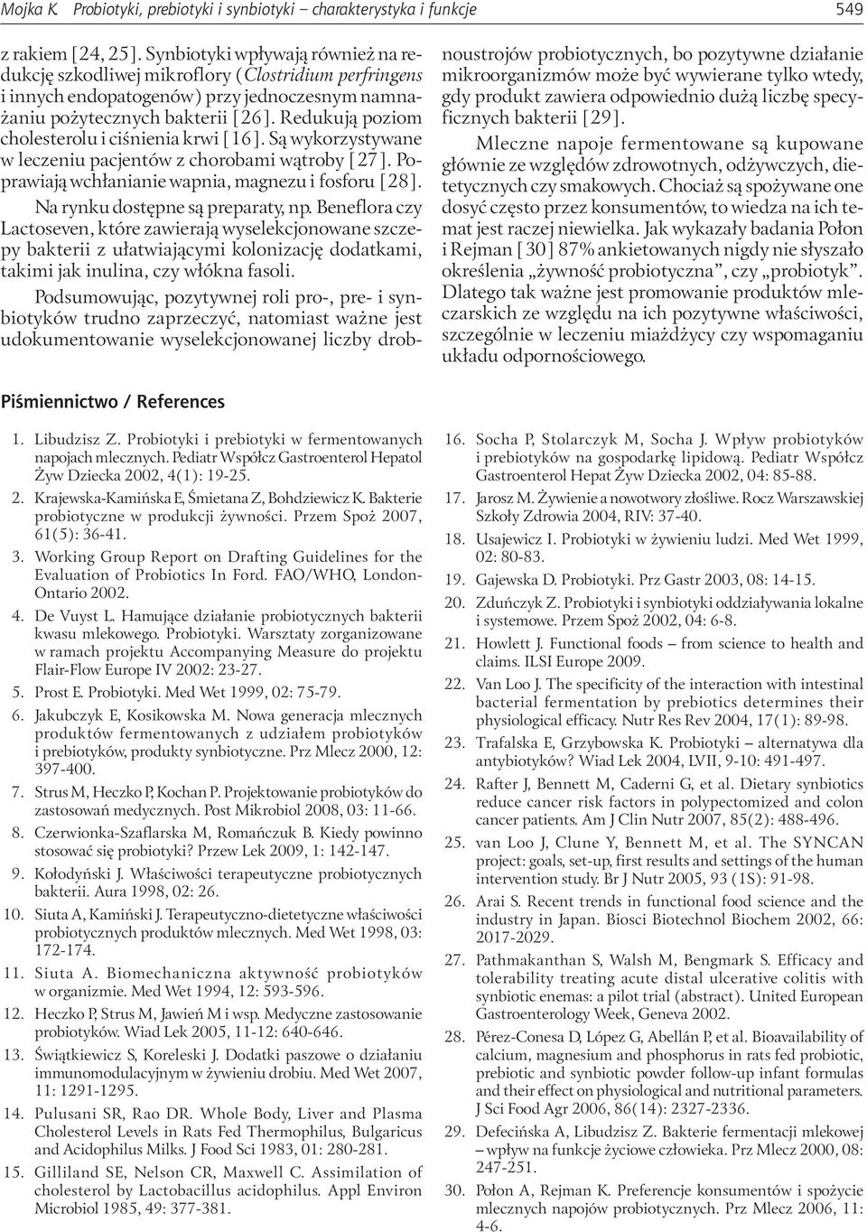 Redukują poziom cholesterolu i ciśnienia krwi [16]. Są wykorzystywane w leczeniu pacjentów z chorobami wątroby [27]. Poprawiają wchłanianie wapnia, magnezu i fosforu [28].