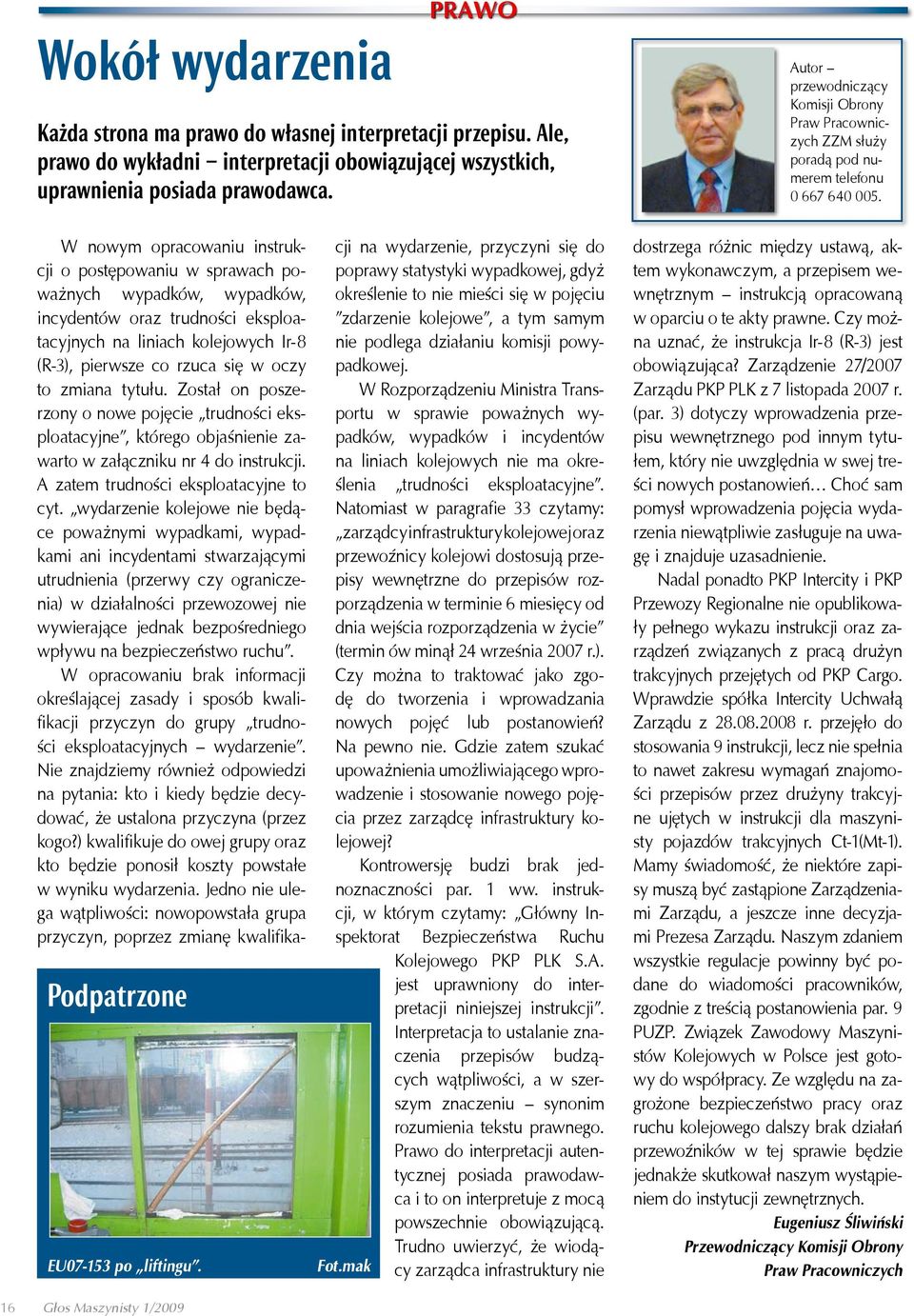 16 Głos Maszynisty 1/2009 W nowym opracowaniu instrukcji o postępowaniu w sprawach poważnych wypadków, wypadków, incydentów oraz trudności eksploatacyjnych na liniach kolejowych Ir-8 (R-3), pierwsze