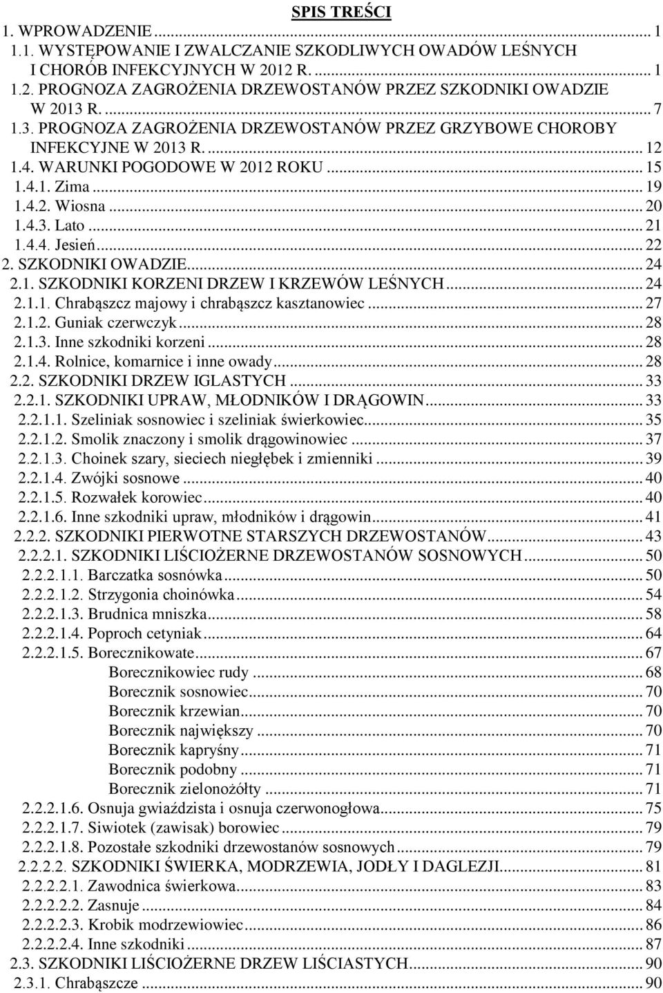 .. 22 2. SZKODNIKI OWADZIE... 24 2.1. SZKODNIKI KORZENI DRZEW I KRZEWÓW LEŚNYCH... 24 2.1.1. Chrabąszcz majowy i chrabąszcz kasztanowiec... 27 2.1.2. Guniak czerwczyk... 28 2.1.3.