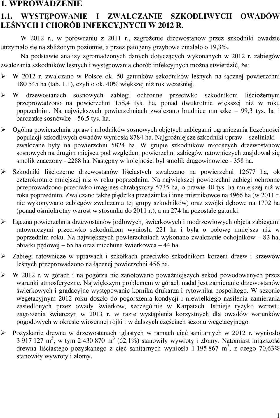 Na podstawie analizy zgromadzonych danych dotyczących wykonanych w 2012 r. zabiegów zwalczania szkodników leśnych i występowania chorób infekcyjnych można stwierdzić, że: W 2012 r.