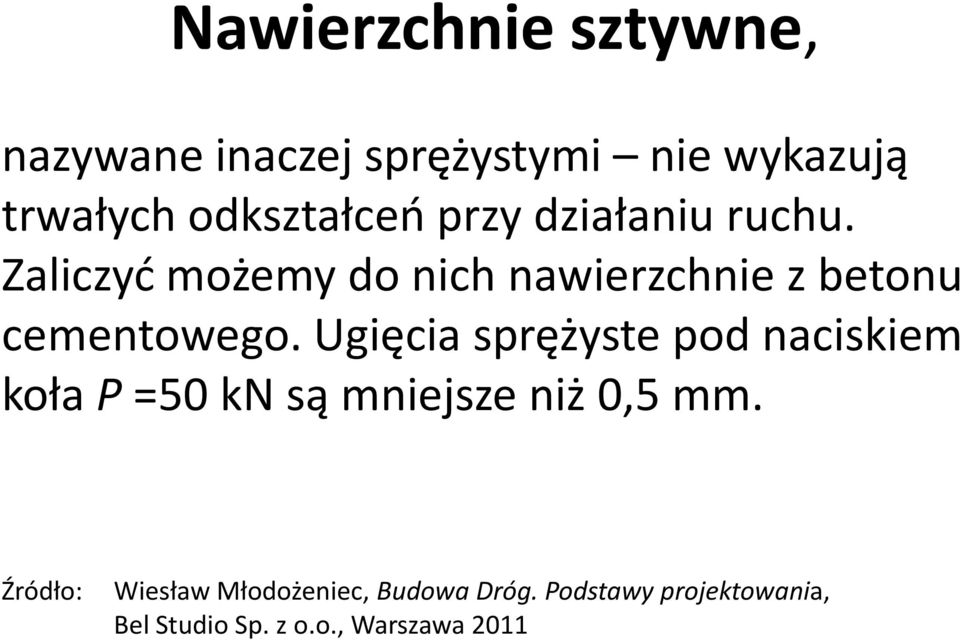 Ugięcia sprężyste pod naciskiem koła P =50 kn są mniejsze niż 0,5 mm.