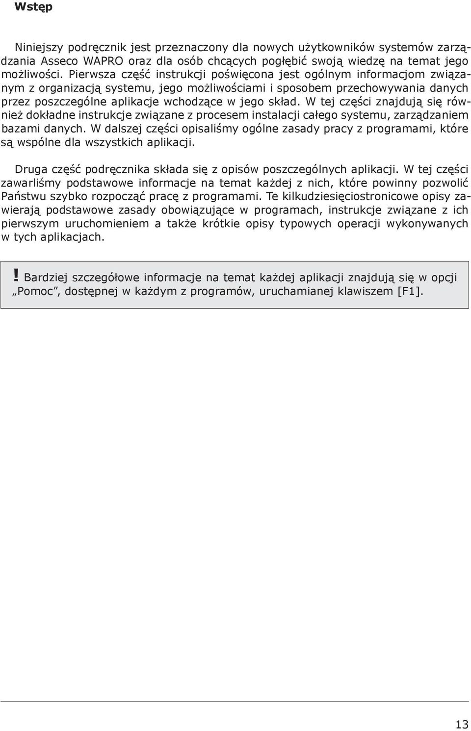 W tej części znajdują się również dokładne instrukcje związane z procesem instalacji całego systemu, zarządzaniem bazami danych.