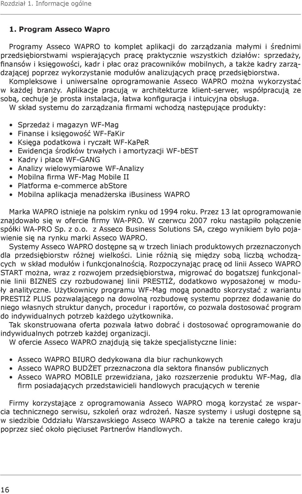 księgowości, kadr i płac oraz pracowników mobilnych, a także kadry zarządzającej poprzez wykorzystanie modułów analizujących pracę przedsiębiorstwa.