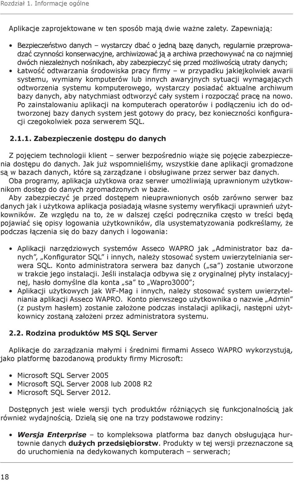 nośnikach, aby zabezpieczyć się przed możliwością utraty danych; Łatwość odtwarzania środowiska pracy firmy w przypadku jakiejkolwiek awarii systemu, wymiany komputerów lub innych awaryjnych sytuacji