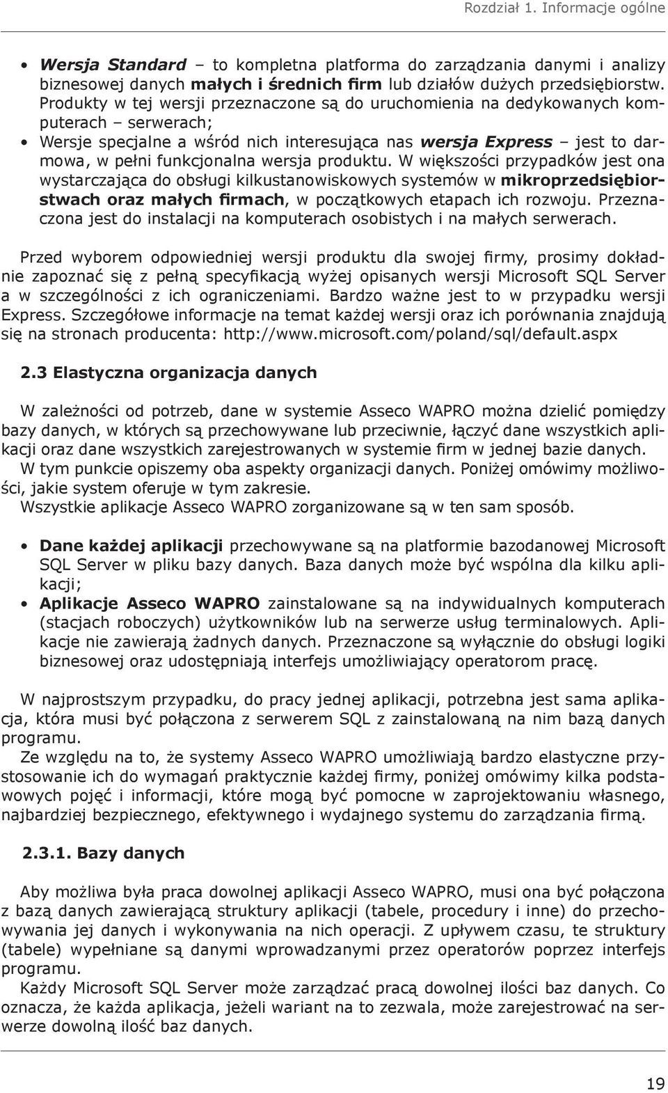 produktu. W większości przypadków jest ona wystarczająca do obsługi kilkustanowiskowych systemów w mikroprzedsiębiorstwach oraz małych firmach, w początkowych etapach ich rozwoju.