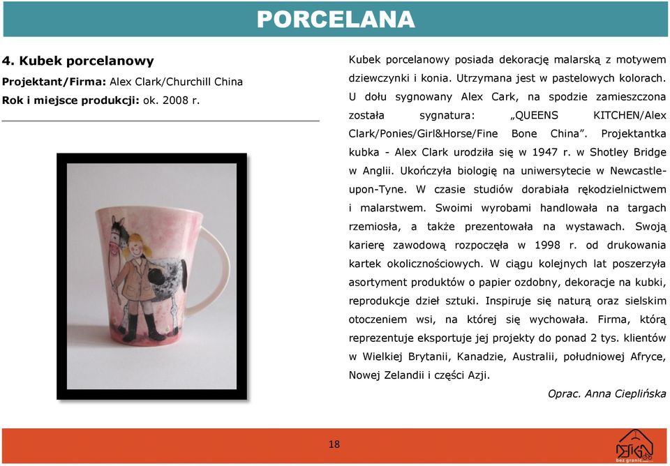 Projektantka kubka - Alex Clark urodziła się w 1947 r. w Shotley Bridge w Anglii. Ukończyła biologię na uniwersytecie w Newcastleupon-Tyne. W czasie studiów dorabiała rękodzielnictwem i malarstwem.