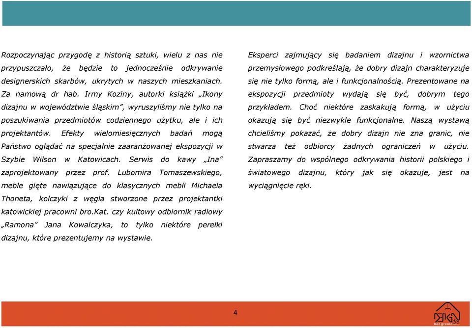 Efekty wielomiesięcznych badań mogą Państwo oglądać na specjalnie zaaranżowanej ekspozycji w Szybie Wilson w Katowicach. Serwis do kawy Ina zaprojektowany przez prof.