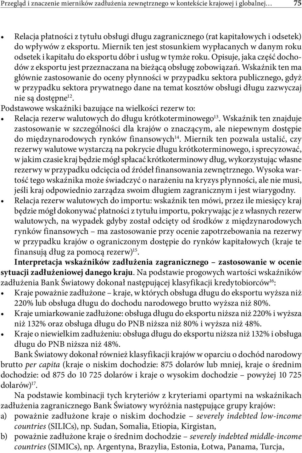 Wskaźnik ten ma głównie zastosowanie do oceny płynności w przypadku sektora publicznego, gdyż w przypadku sektora prywatnego dane na temat kosztów obsługi długu zazwyczaj nie są dostępne 12.