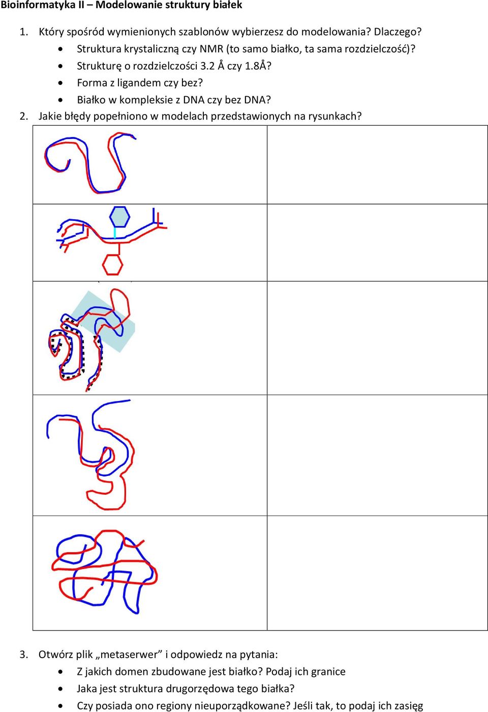 Białko w kompleksie z DNA czy bez DNA? 2. Jakie błędy popełniono w modelach przedstawionych na rysunkach? 3.