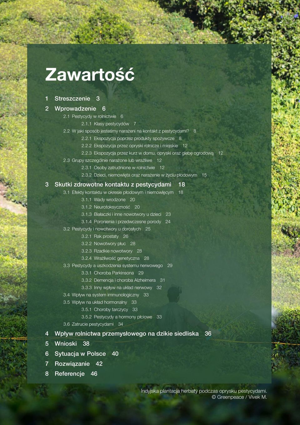 3.2 Dzieci, niemowlęta oraz narażenie w życiu płodowym 15 3 Skutki zdrowotne kontaktu z pestycydami 18 3.1 Efekty kontaktu w okresie płodowym i niemowlęcym 18 3.1.1 Wady wrodzone 20 3.1.2 Neurotoksyczność 20 3.