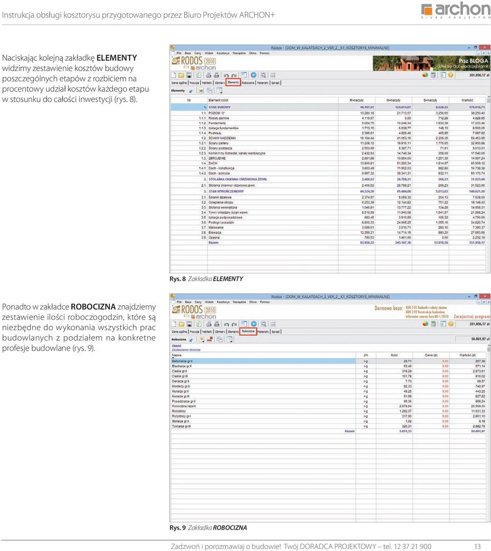 8 Zakładka ELEMENTY Ponadto w zakładce ROBOCIZNA znajdziemy zestawienie ilości roboczogodzin, które są niezbędne do wykonania