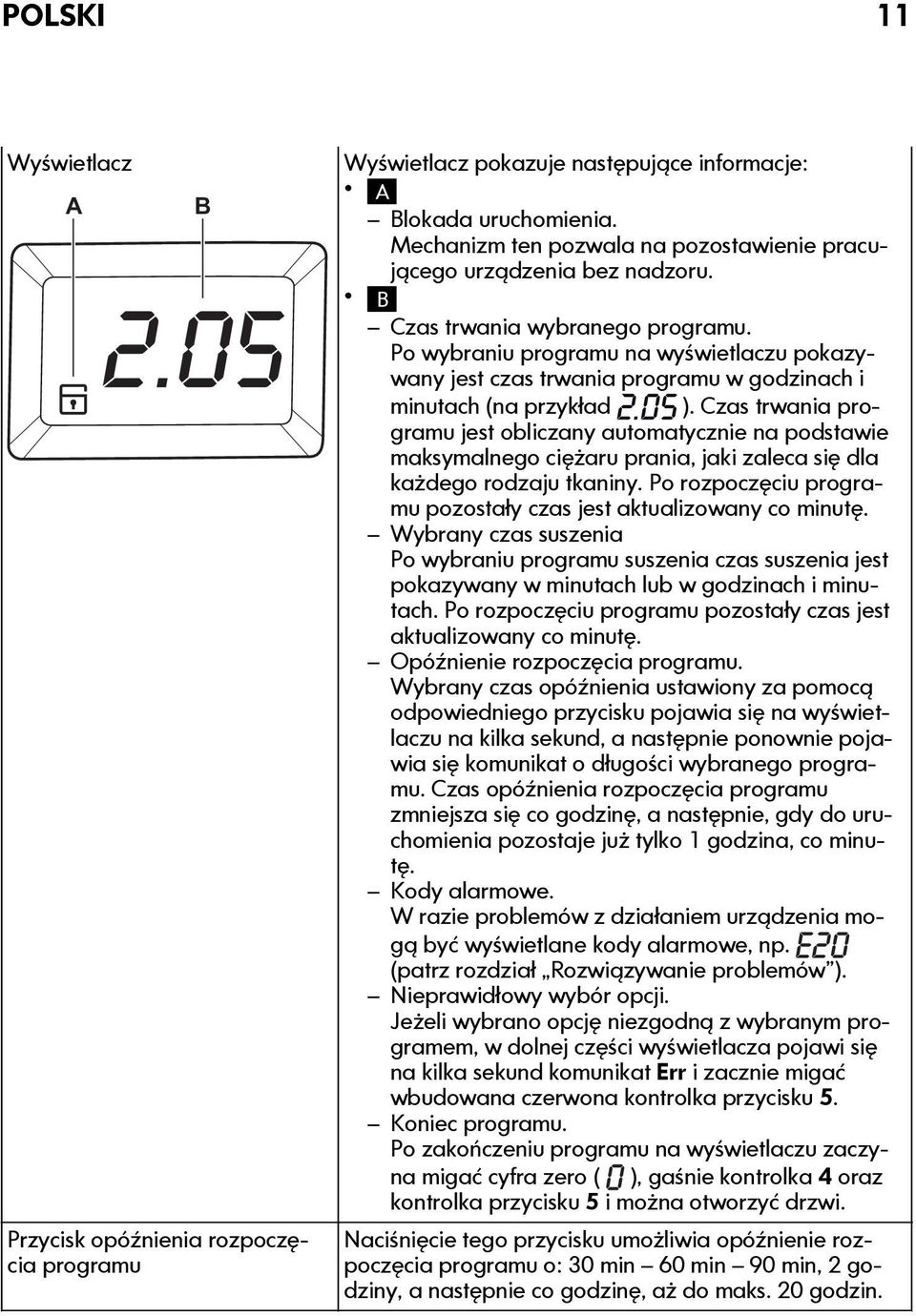 Po wybraniu programu na wyświetlaczu pokazywany jest czas trwania programu w godzinach i minutach (na przykład ).