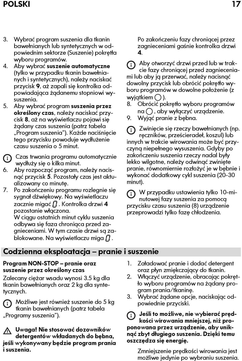 Aby wybrać program suszenia przez określony czas, należy naciskać przycisk 8, aż na wyświetlaczu pojawi się żądany czas suszenia (patrz tabela Program suszenia ).