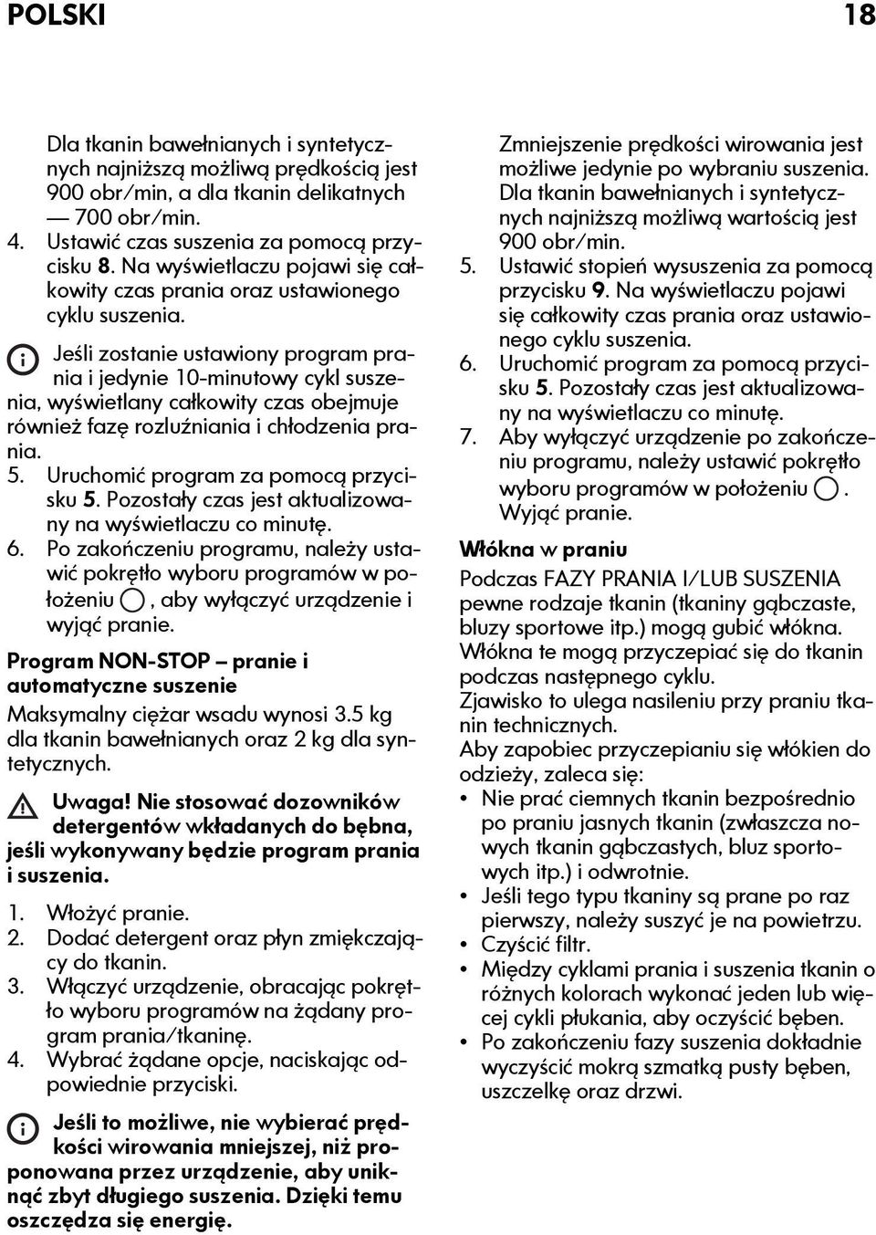 Jeśli zostanie ustawiony program prania i jedynie 10-minutowy cykl suszenia, wyświetlany całkowity czas obejmuje również fazę rozluźniania i chłodzenia prania. 5.