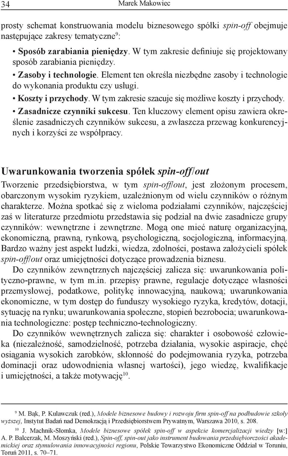 W tym zakresie szacuje się możliwe koszty i przychody. Zasadnicze czynniki sukcesu.