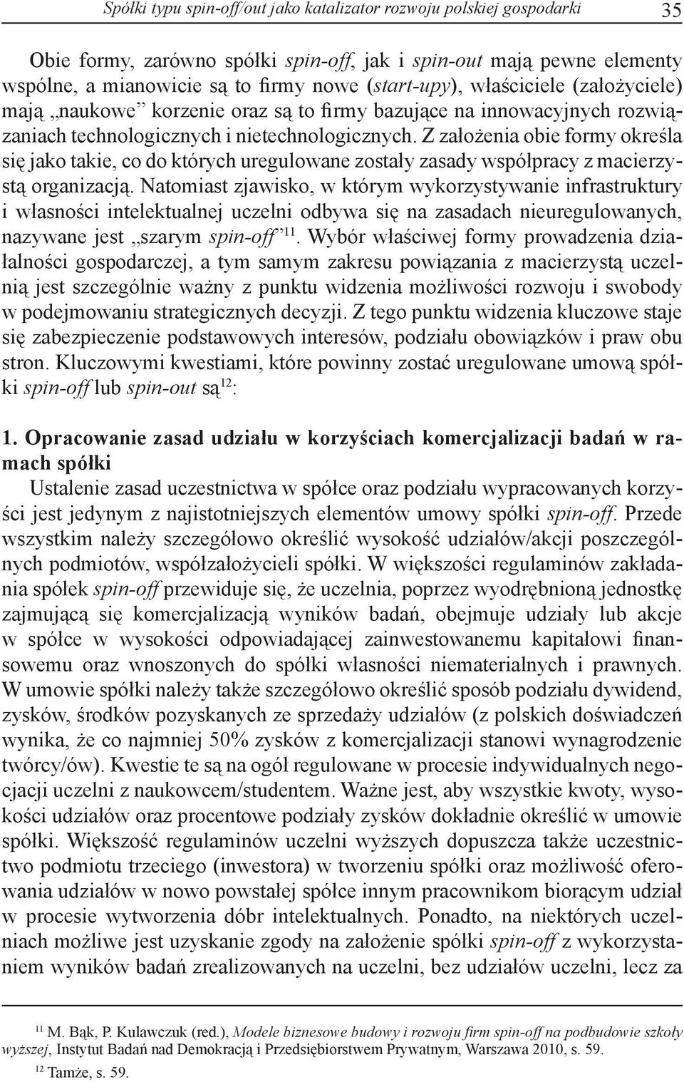 Z założenia obie formy określa się jako takie, co do których uregulowane zostały zasady współpracy z macierzystą organizacją.