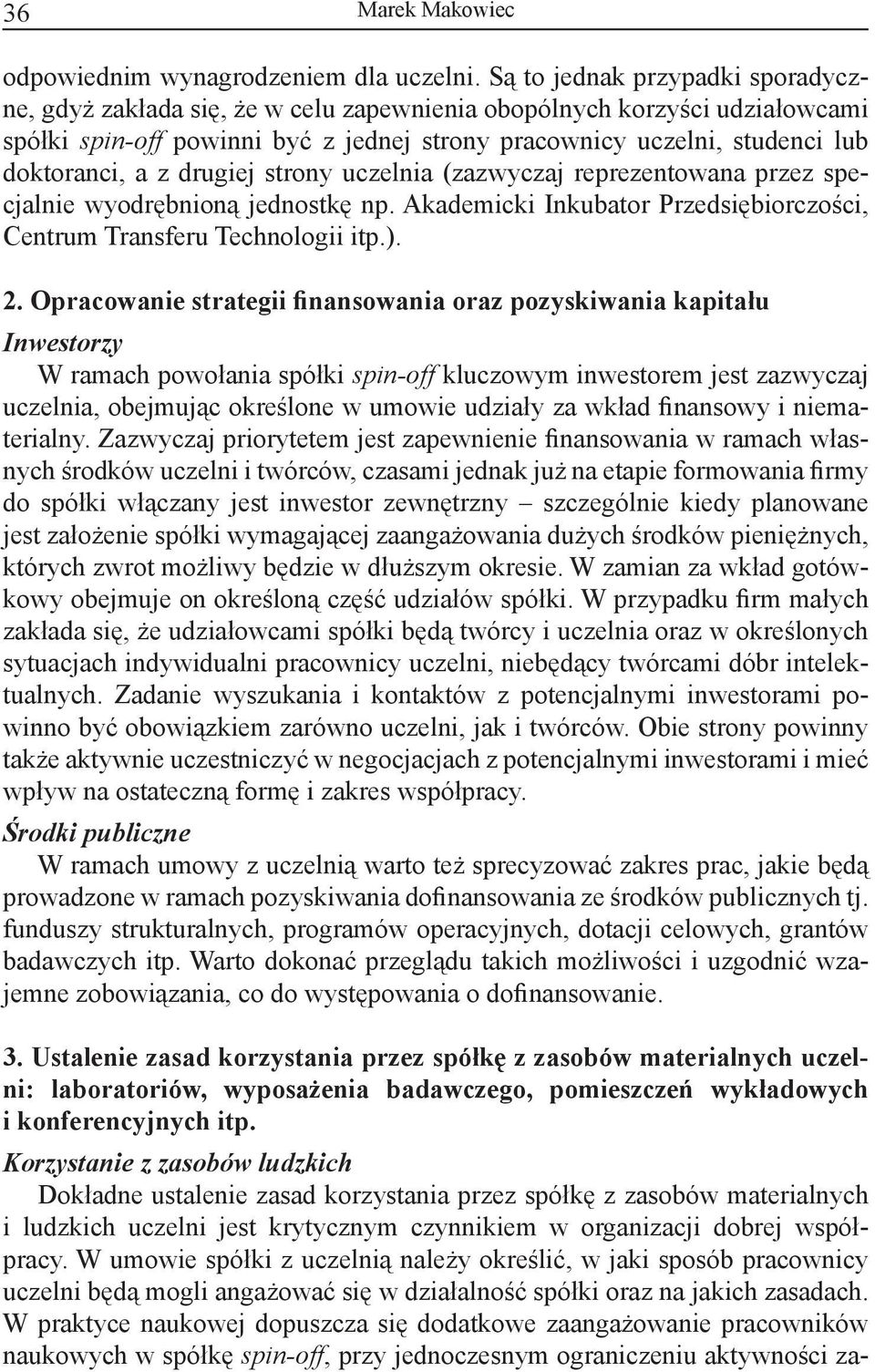 z drugiej strony uczelnia (zazwyczaj reprezentowana przez specjalnie wyodrębnioną jednostkę np. Akademicki Inkubator Przedsiębiorczości, Centrum Transferu Technologii itp.). 2.