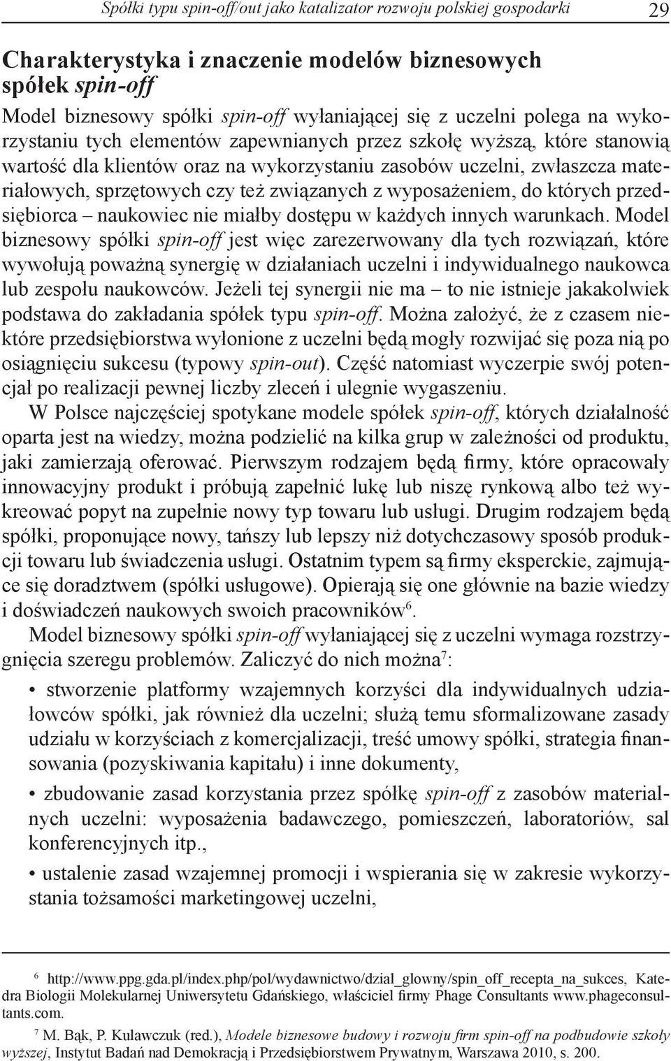 związanych z wyposażeniem, do których przedsiębiorca naukowiec nie miałby dostępu w każdych innych warunkach.