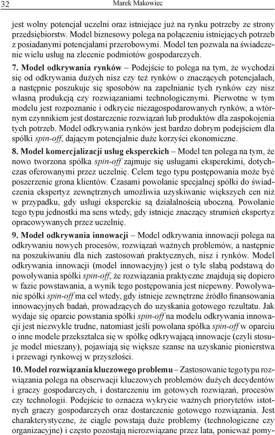 Model odkrywania rynków Podejście to polega na tym, że wychodzi się od odkrywania dużych nisz czy też rynków o znaczących potencjałach, a następnie poszukuje się sposobów na zapełnianie tych rynków