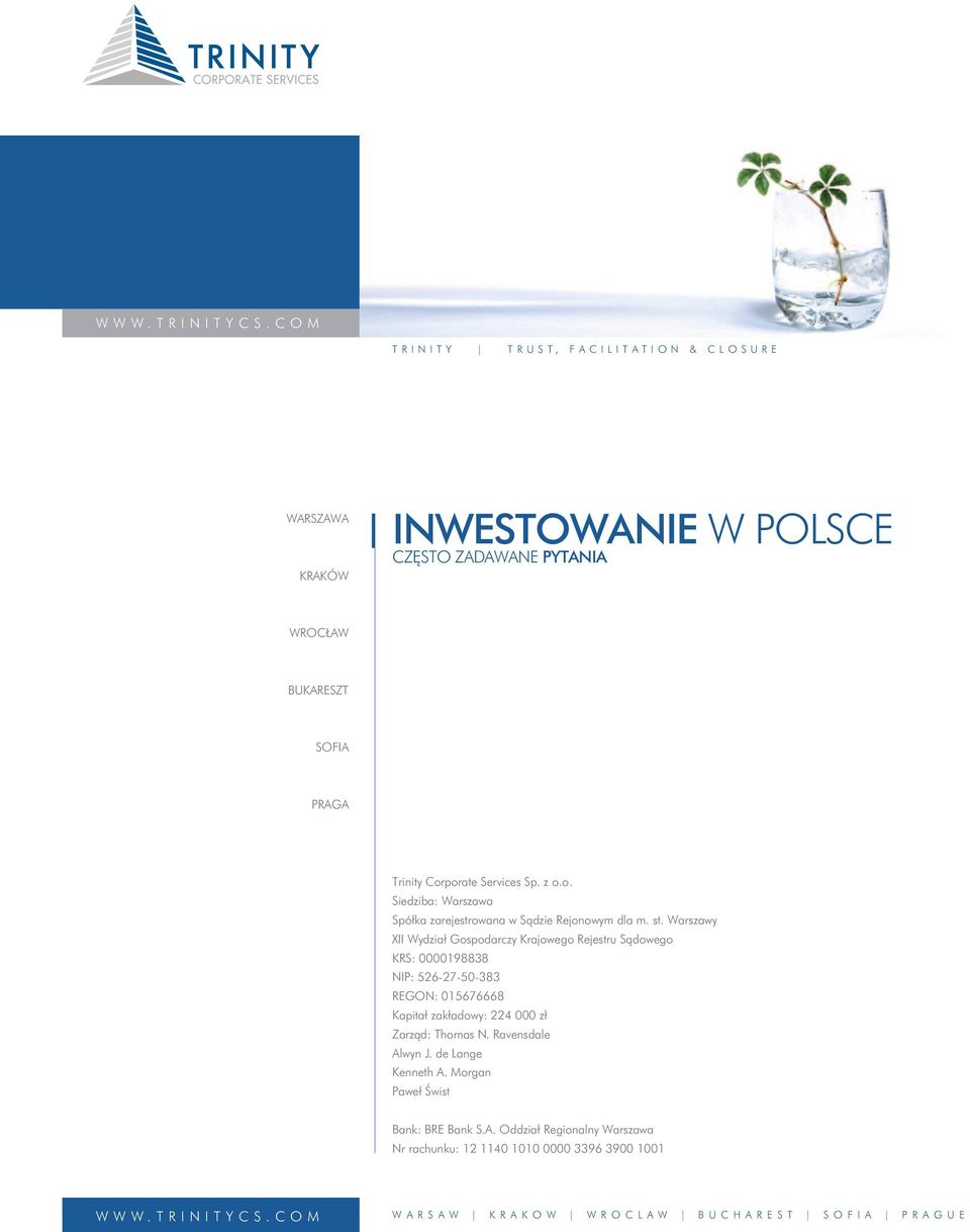 Warszawy XII Wydział Gospodarczy Krajowego Rejestru Sądowego KRS: 0000198838 NIP: 526-27-50-383 REGON: 015676668 Kapitał zakładowy: 224 000 zł