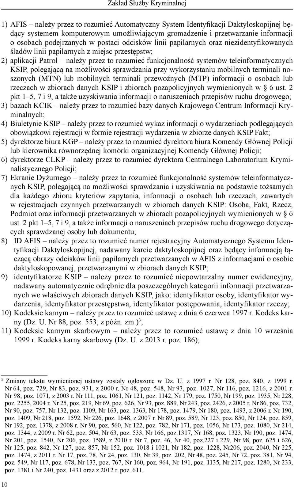 teleinformatycznych KSIP, polegającą na możliwości sprawdzania przy wykorzystaniu mobilnych terminali noszonych (MTN) lub mobilnych terminali przewoźnych (MTP) informacji o osobach lub rzeczach w