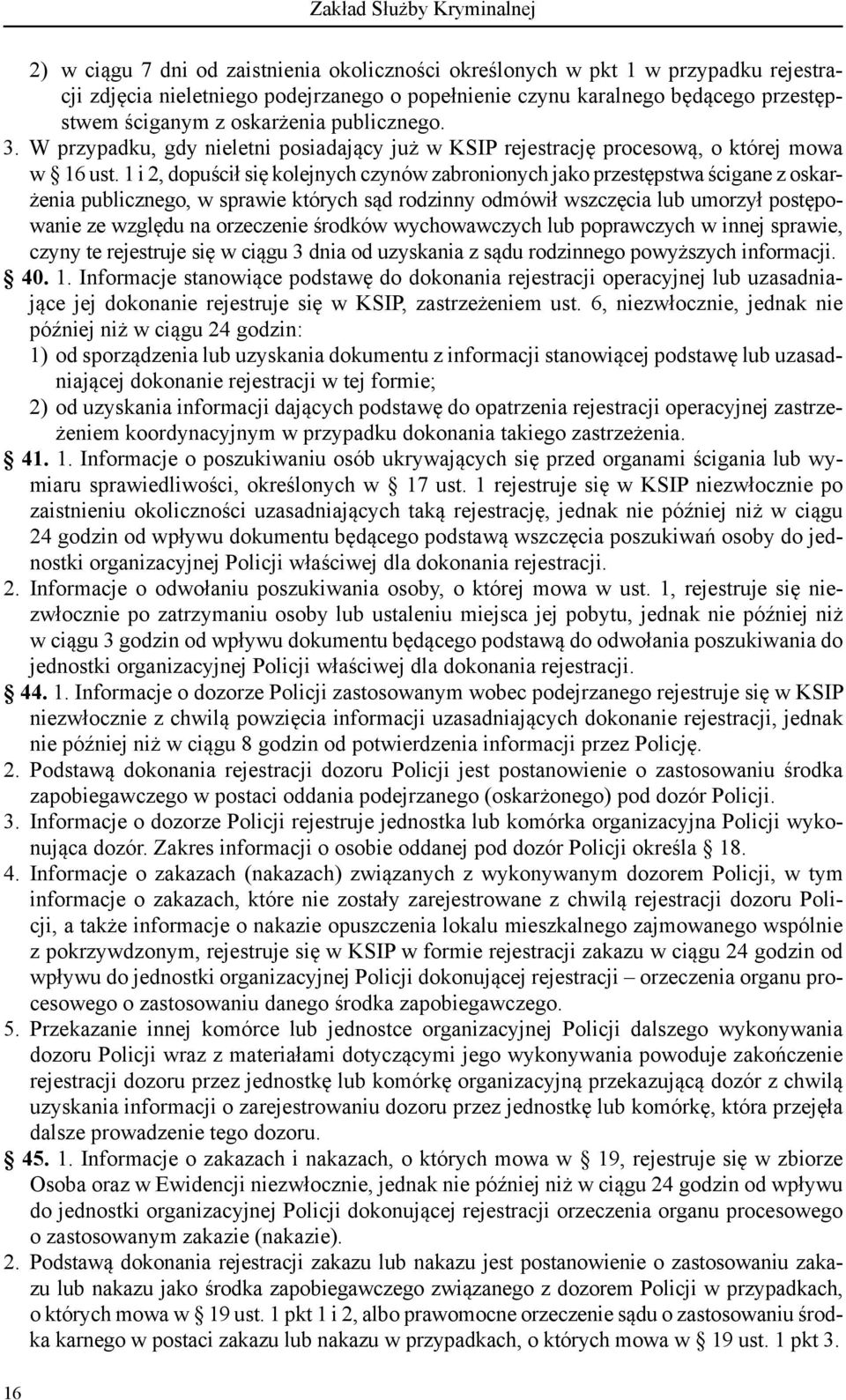 1 i 2, dopuścił się kolejnych czynów zabronionych jako przestępstwa ścigane z oskarżenia publicznego, w sprawie których sąd rodzinny odmówił wszczęcia lub umorzył postępowanie ze względu na