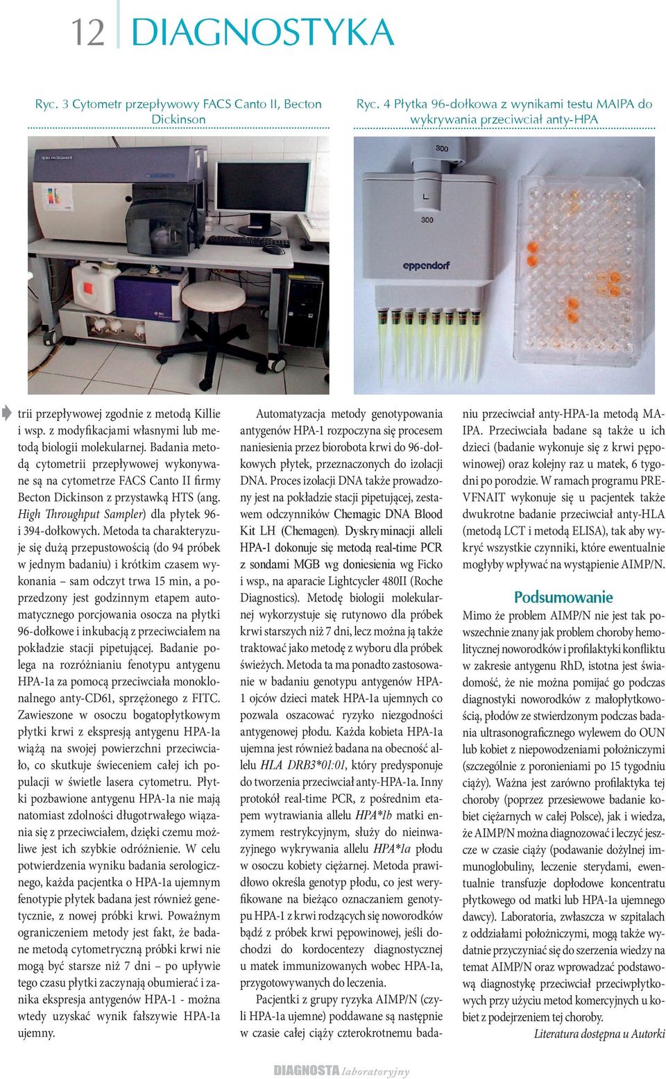 Badania metodą cytometrii przepływowej wykonywane są na cytometrze FACS Canto II firmy Becton Dickinson z przystawką HTS (ang. High Throughput Sampler) dla płytek 96- i 394-dołkowych.