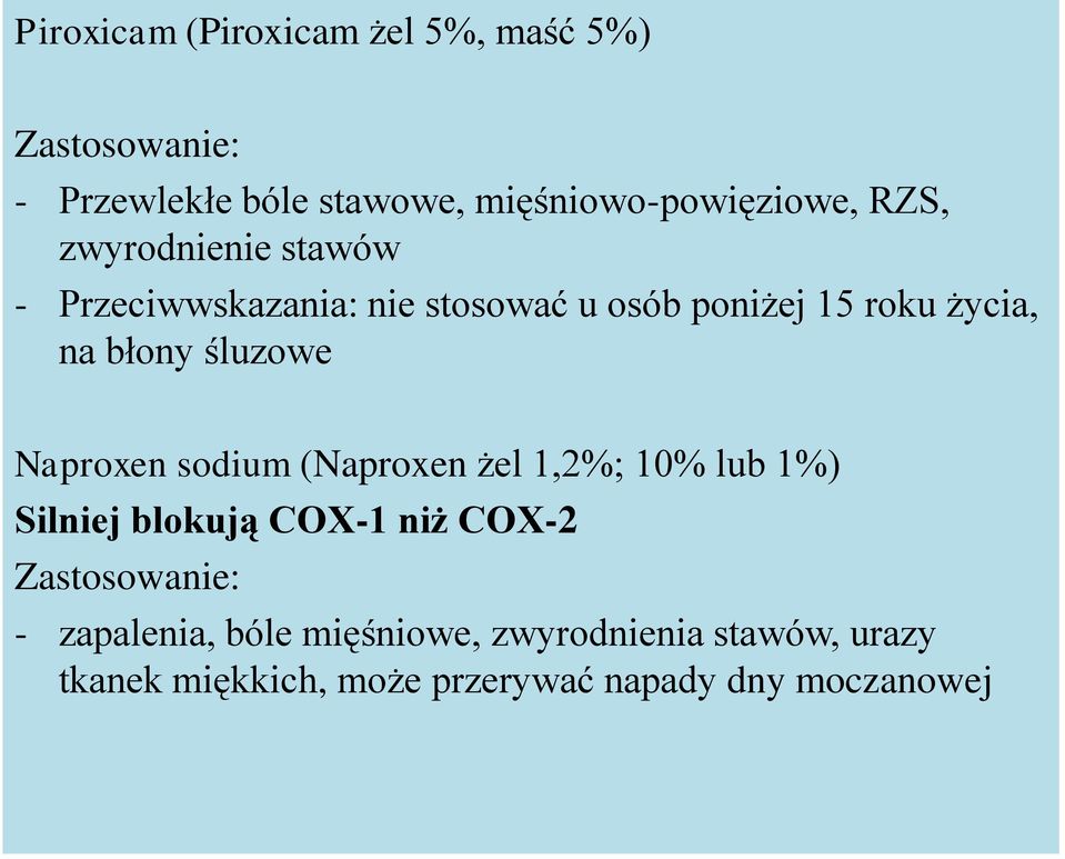 śluzowe Naproxen sodium (Naproxen żel 1,2%; 10% lub 1%) Silniej blokują COX-1 niż COX-2 Zastosowanie: