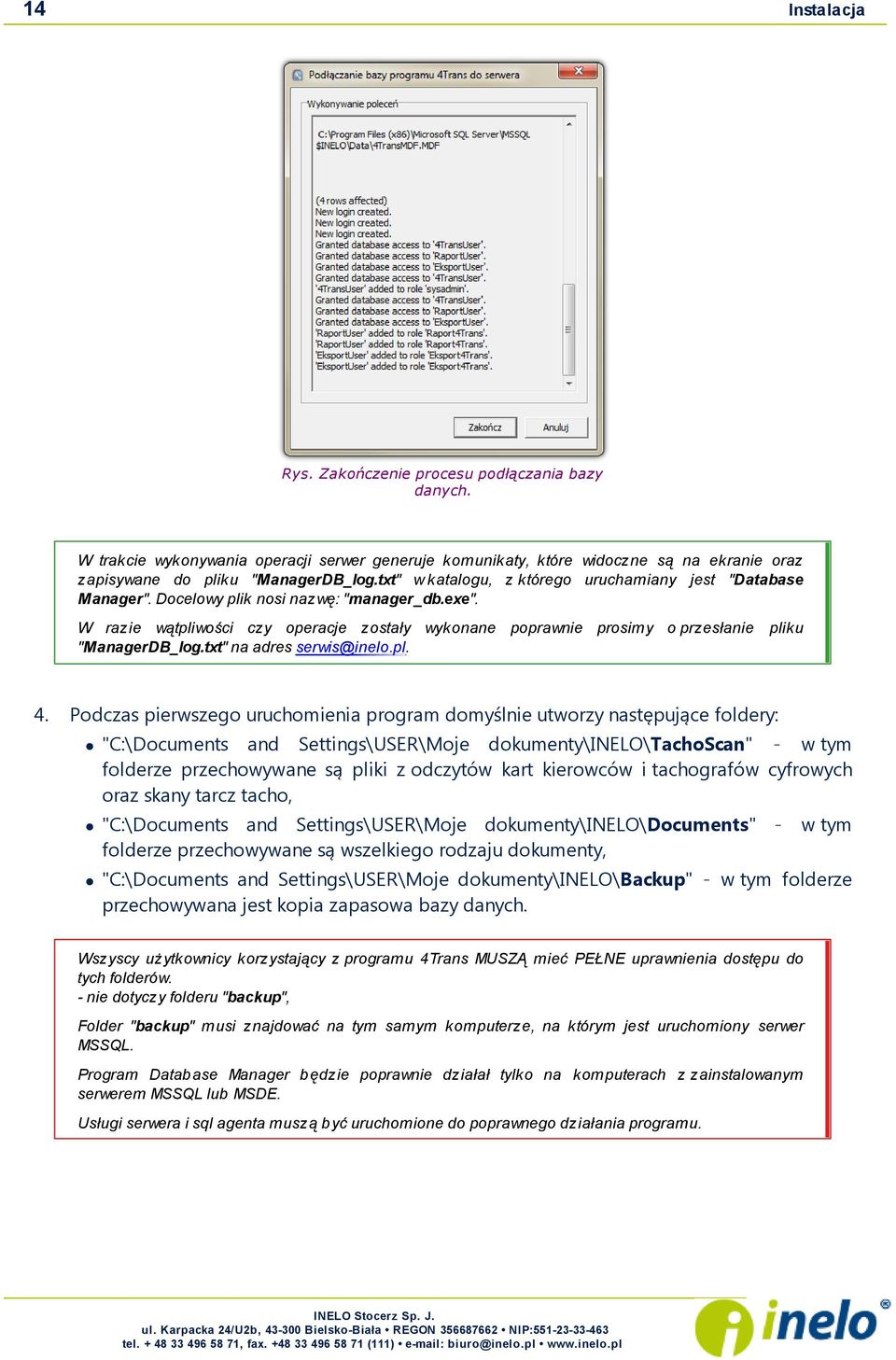 W razie wątpliwości czy operacje zostały wykonane poprawnie prosimy o przesłanie "ManagerDB_log.txt" na adres serwis@inelo.pl. 4.