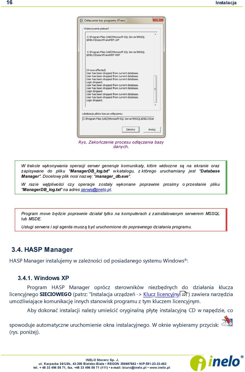 W razie wątpliwości czy operacje zostały wykonane poprawnie prosimy o przesłanie "ManagerDB_log.txt" na adres serwis@inelo.pl. pliku Program move b ędzie poprawnie działał tylko na komputerach z zainstalowanym serwerem MSSQL lub MSDE.