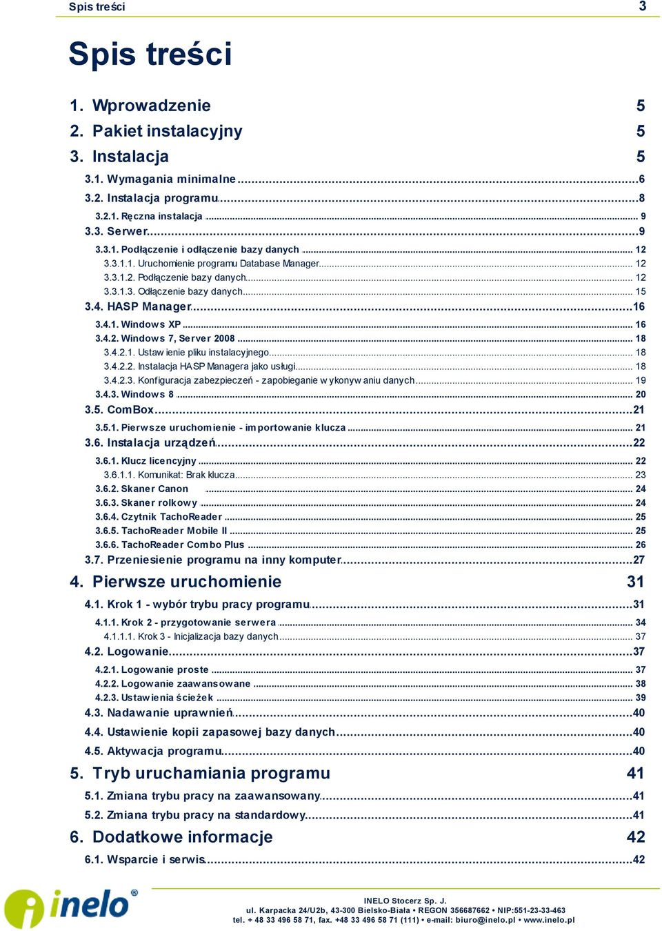 4.2.1.... Ustaw ienie pliku instalacyjnego 18 3.4.2.2.... HASP Managera jako usługi 18 3.4.2.3.... Konfiguracja zabezpieczeń - zapobieganie w ykonyw aniu danych 19 3.4.3.... Window s 8 20 3.5.