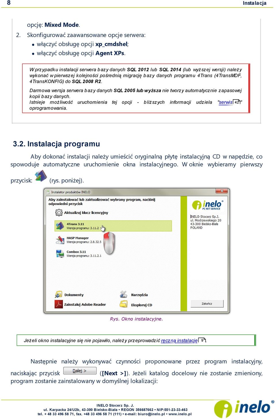 do SQL 2008 R2. Darmowa wersja serwera b azy danych SQL 2005 lub wyższa nie tworzy automatycznie zapasowej kopii b azy danych.