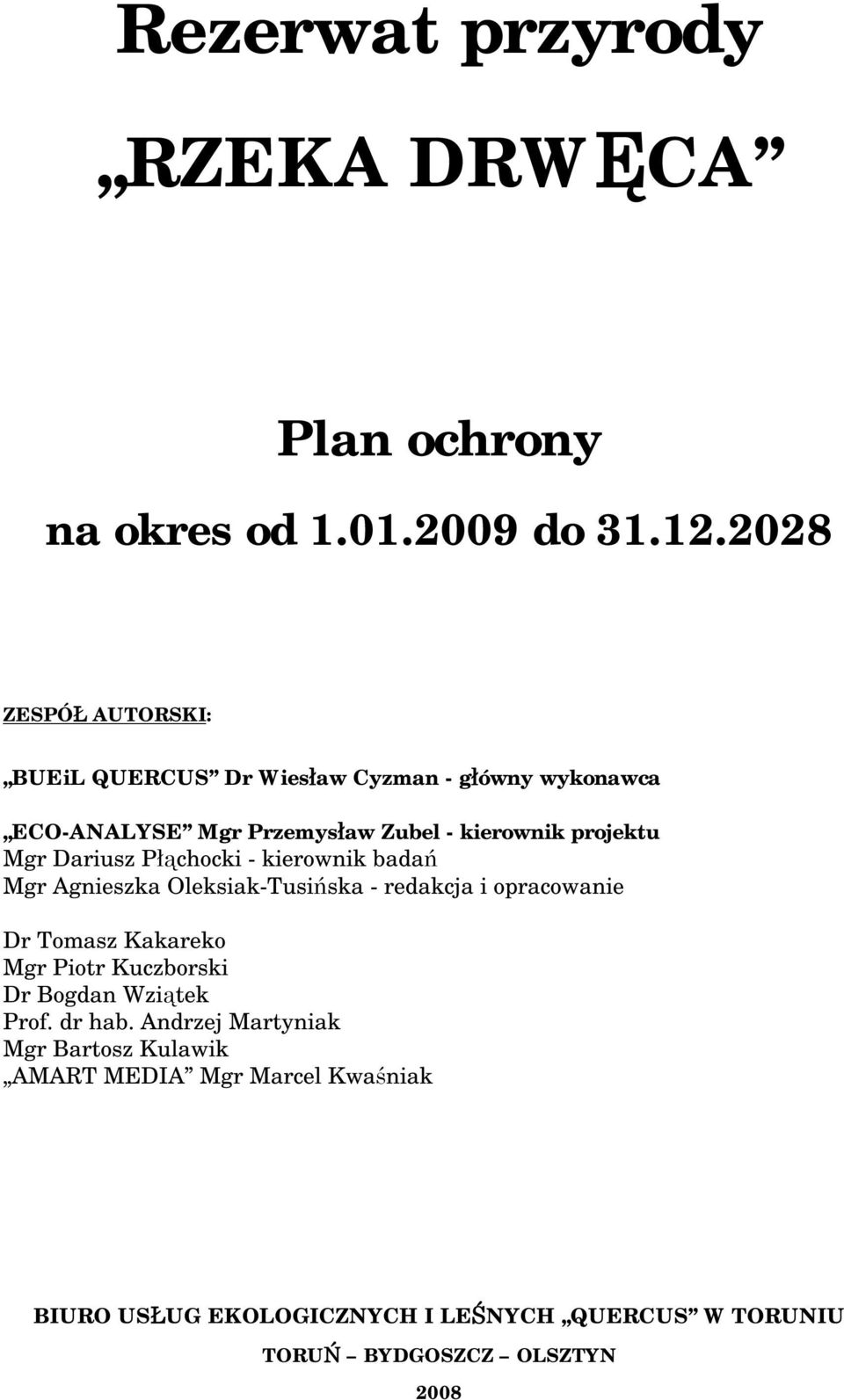 Dariusz Płąchocki - kierownik badań Mgr Agnieszka Oleksiak-Tusińska - redakcja i opracowanie Dr Tomasz Kakareko Mgr Piotr