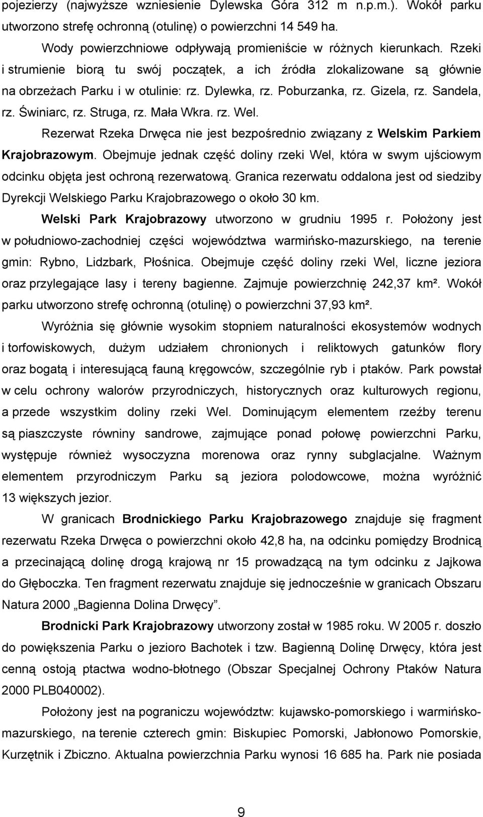 Mała Wkra. rz. Wel. Rezerwat Rzeka Drwęca nie jest bezpośrednio związany z Welskim Parkiem Krajobrazowym.