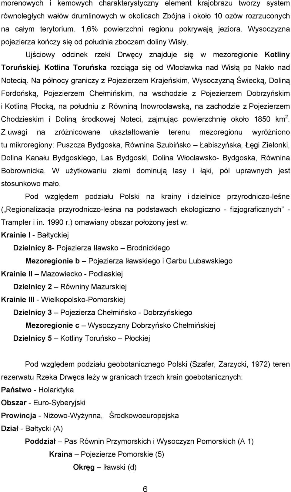 Kotlina Toruńska rozciąga się od Włocławka nad Wisłą po Nakło nad Notecią.