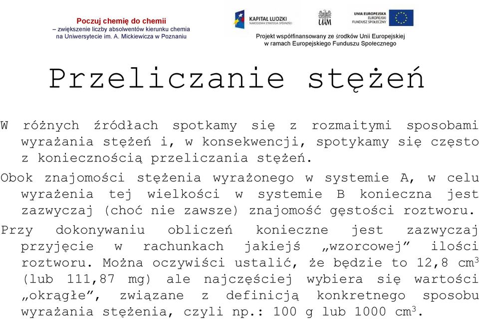 Obok znajomości stężenia wyrażonego w systemie A, w celu wyrażenia tej wielkości w systemie B konieczna jest zazwyczaj (choć nie zawsze) znajomość gęstości