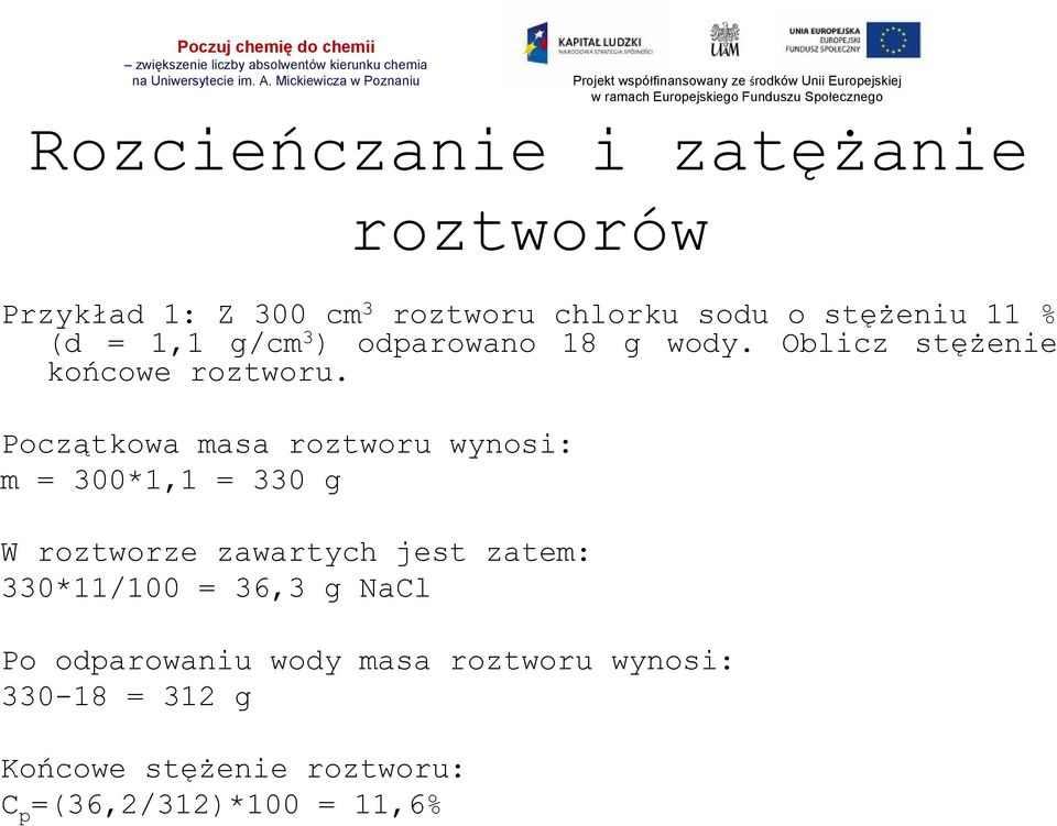 Początkowa masa roztworu wynosi: m = 300*1,1 = 330 g W roztworze zawartych jest zatem: 330*11/100