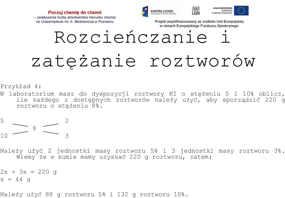 5 2 8 10 3 Należy użyć 2 jednostki masy roztworu 5% i 3 jednostki masy roztworu 3%.