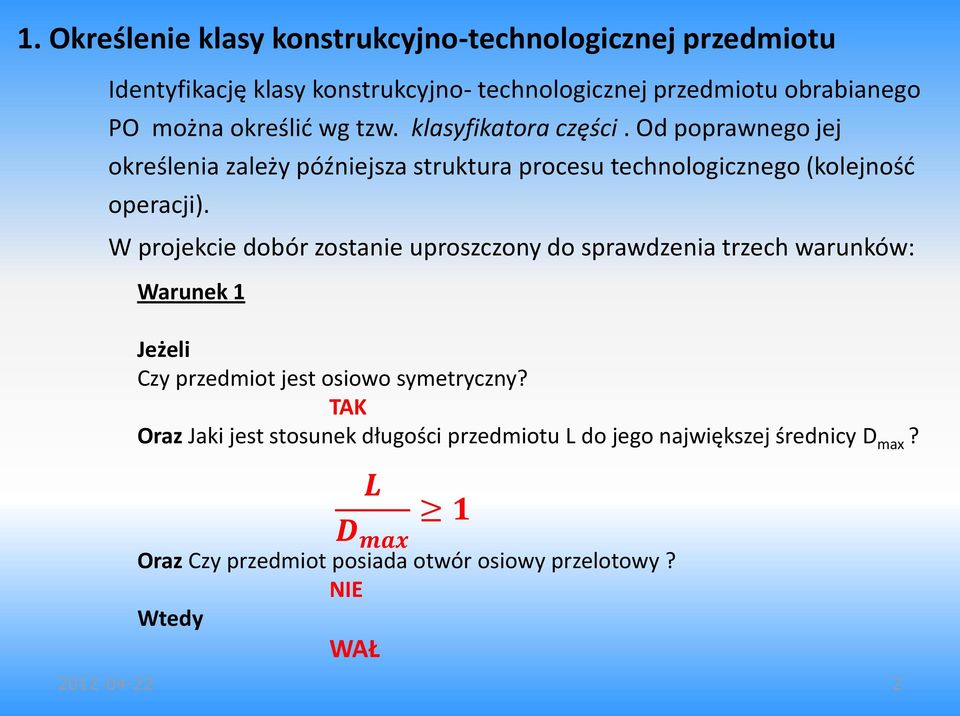 W projekcie dobór zostanie uproszczony do sprawdzenia trzech warunków: Warunek 1 Jeżeli Czy przedmiot jest osiowo symetryczny?