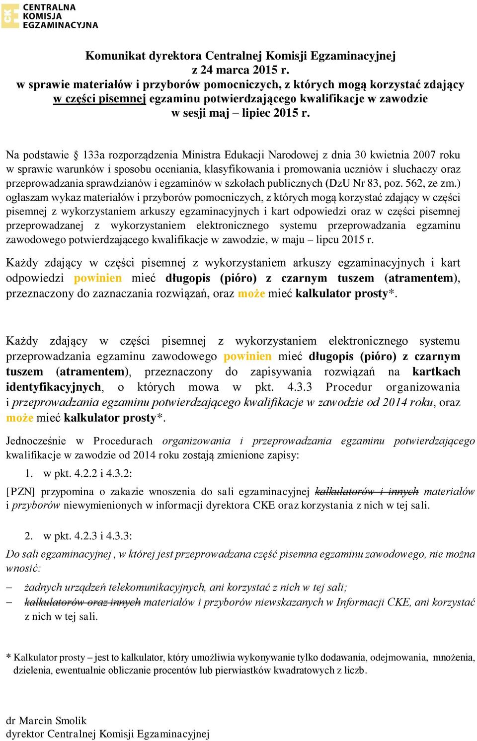 Na podstawie 133a rozporządzenia Ministra Edukacji Narodowej z dnia 30 kwietnia 2007 roku w sprawie warunków i sposobu oceniania, klasyfikowania i promowania uczniów i słuchaczy oraz przeprowadzania