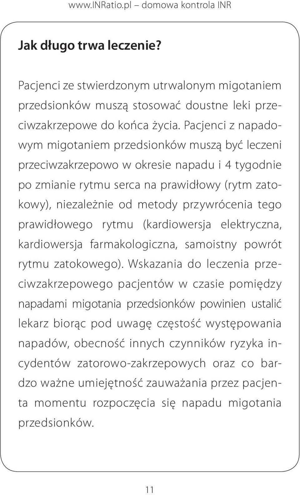 tego prawidłowego rytmu (kardiowersja elektryczna, kardiowersja farmakologiczna, samoistny powrót rytmu zatokowego).