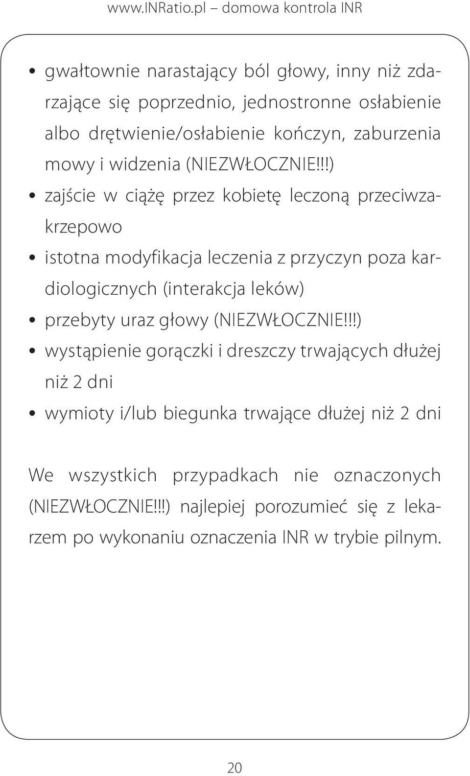 !!) zajście w ciążę przez kobietę leczoną przeciwzakrzepowo istotna modyfikacja leczenia z przyczyn poza kardiologicznych (interakcja leków) przebyty