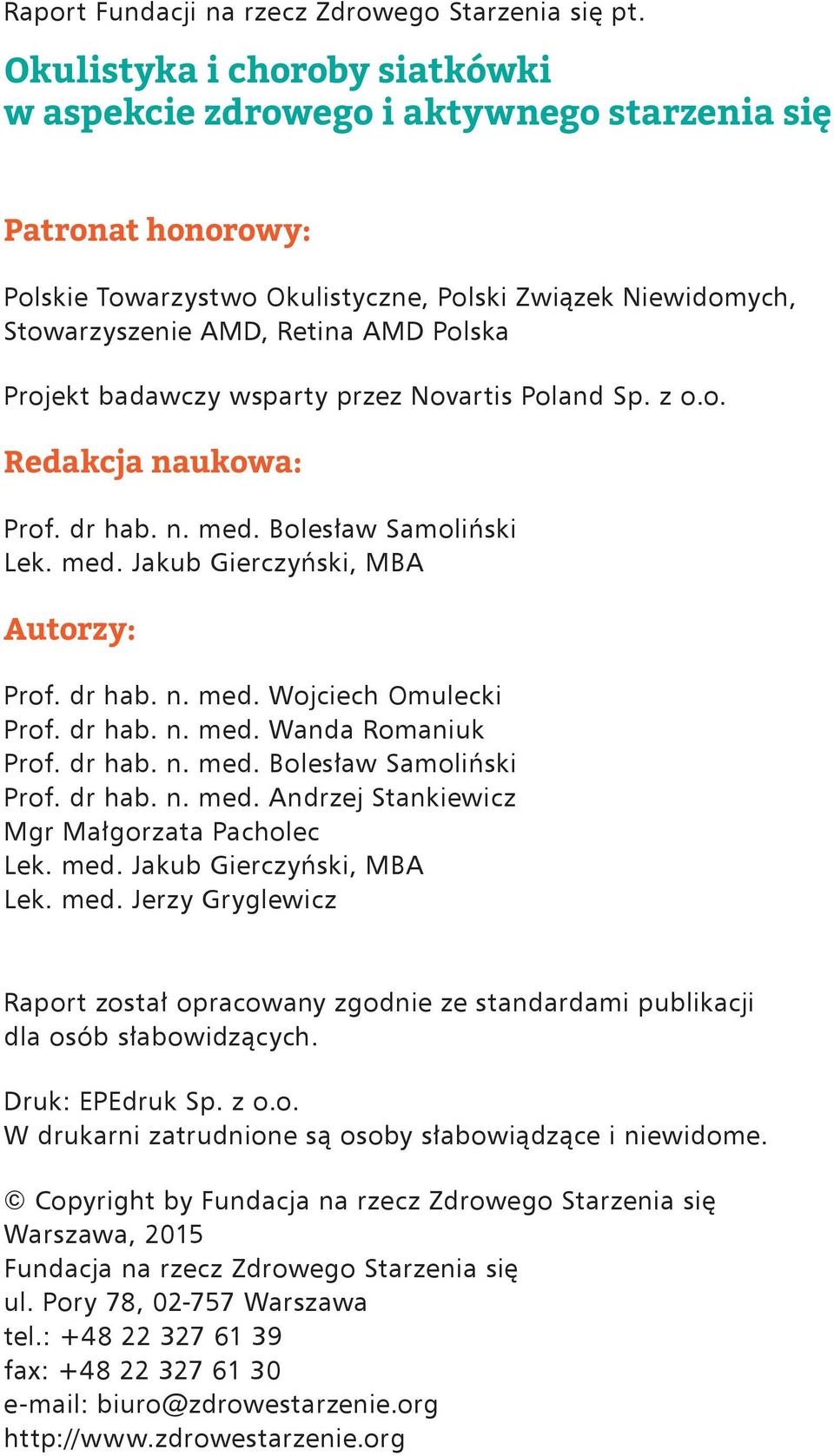 Projekt badawczy wsparty przez Novartis Poland Sp. z o.o. Redakcja naukowa: Prof. dr hab. n. med. Bolesław Samoliński Lek. med. Jakub Gierczyński, MBA Autorzy: Prof. dr hab. n. med. Wojciech Omulecki Prof.