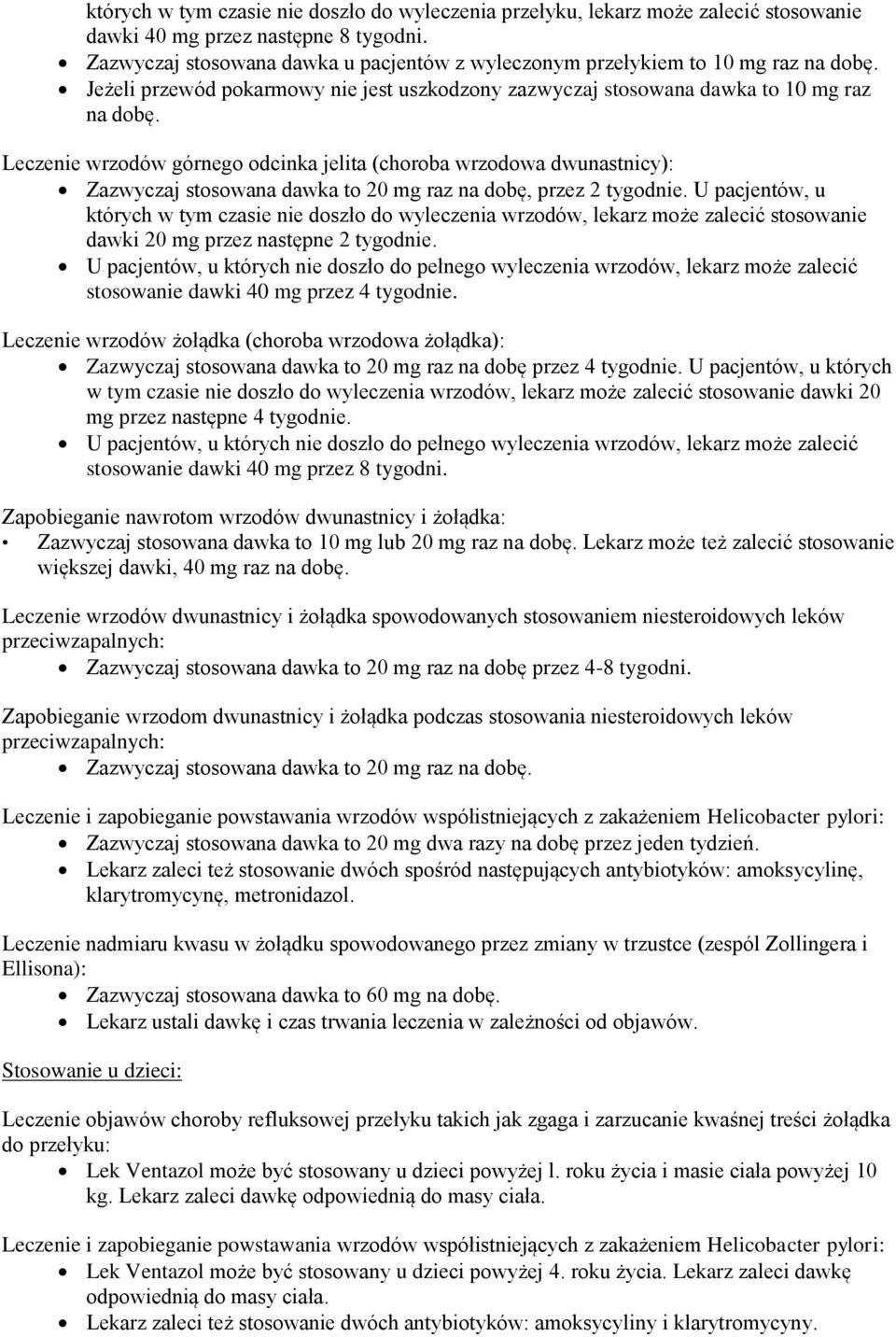 Leczenie wrzodów górnego odcinka jelita (choroba wrzodowa dwunastnicy): Zazwyczaj stosowana dawka to 20 mg raz na dobę, przez 2 tygodnie.