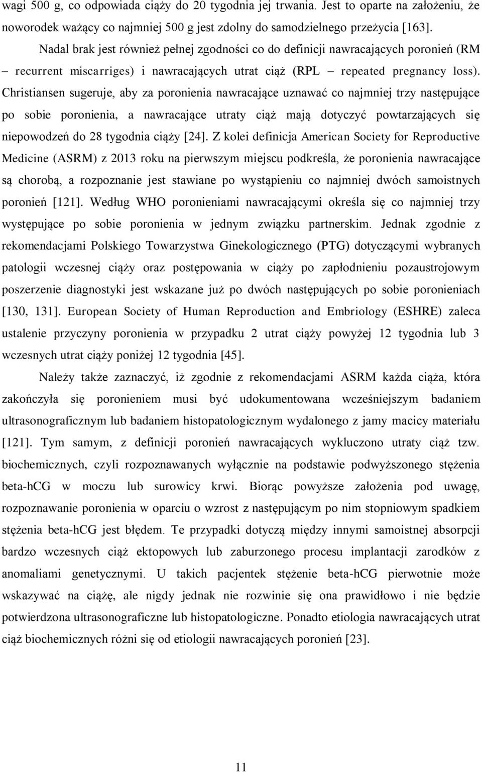 Christiansen sugeruje, aby za poronienia nawracające uznawać co najmniej trzy następujące po sobie poronienia, a nawracające utraty ciąż mają dotyczyć powtarzających się niepowodzeń do 28 tygodnia