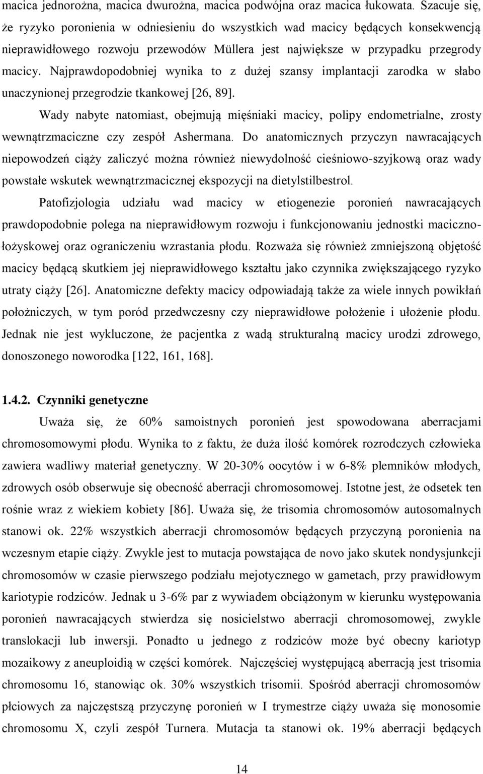 Najprawdopodobniej wynika to z dużej szansy implantacji zarodka w słabo unaczynionej przegrodzie tkankowej [26, 89].