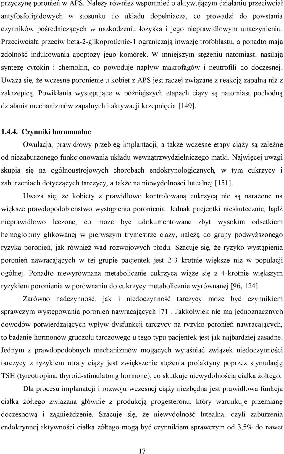 nieprawidłowym unaczynieniu. Przeciwciała przeciw beta-2-glikoprotienie-1 ograniczają inwazję trofoblastu, a ponadto mają zdolność indukowania apoptozy jego komórek.