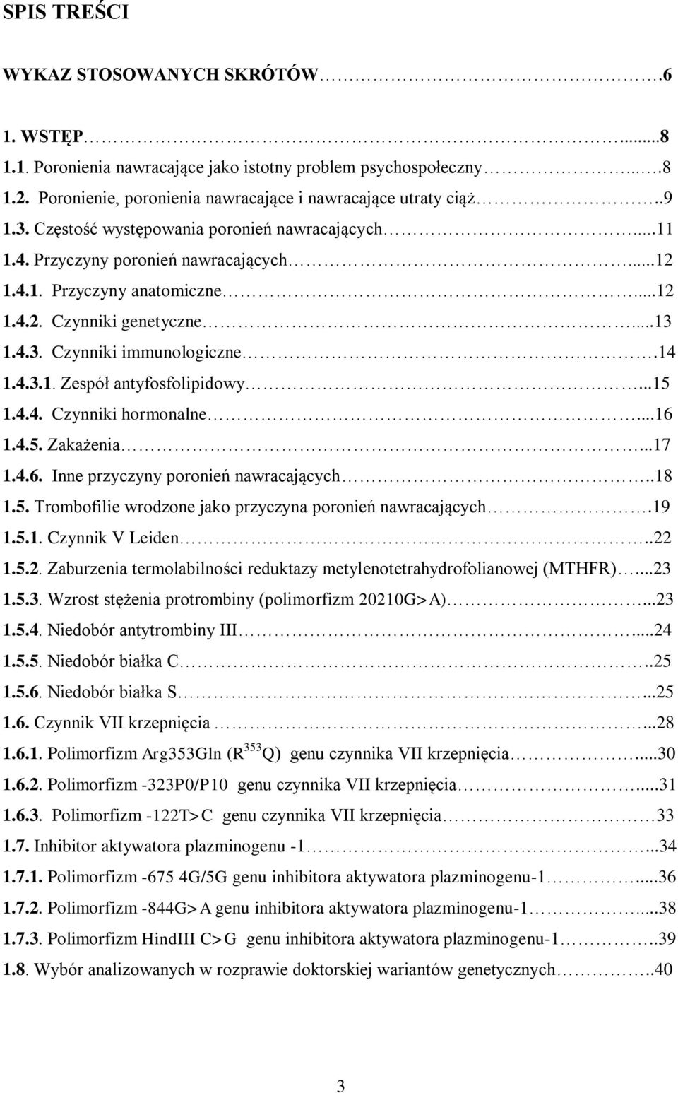 ..15 1.4.4. Czynniki hormonalne...16 1.4.5. Zakażenia...17 1.4.6. Inne przyczyny poronień nawracających..18 1.5. Trombofilie wrodzone jako przyczyna poronień nawracających.19 1.5.1. Czynnik V Leiden.